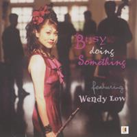 Busy doing something : featuring Wendy Low