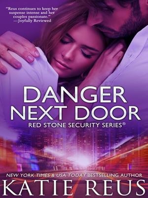 Danger next door [electronic resource] : Red stone security series, book 2. Katie Reus. 