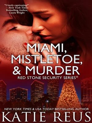 Miami, mistletoe & murder [electronic resource] : Red stone security series, book 4. Katie Reus. 