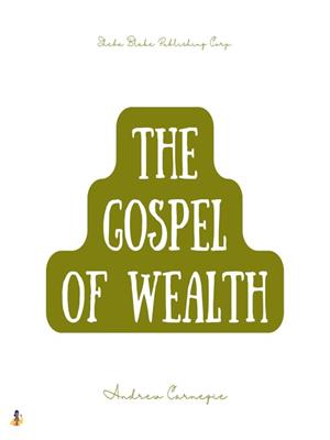 The gospel of wealth [electronic resource]. Andrew Carnegie. 