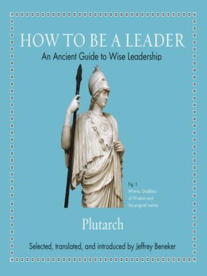 How to be a leader  : An ancient guide to wise leadership. Plutarch. 