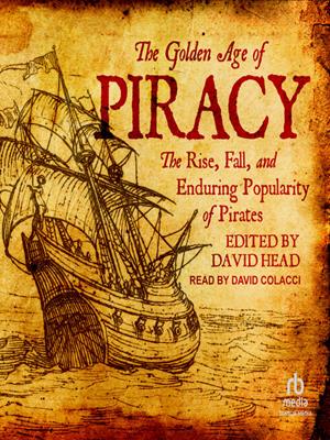 The golden age of piracy  : The rise, fall, and enduring popularity of pirates. David Head. 
