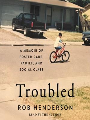 Troubled  : A memoir of foster care, family, and social class. Rob Henderson. 