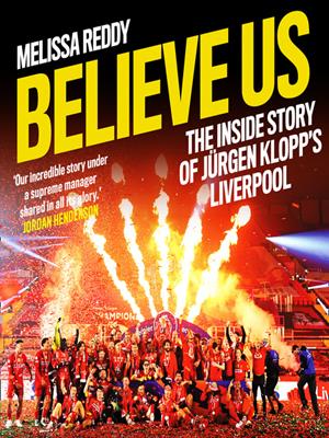 Believe us  : How jürgen klopp transformed liverpool into title winners. Melissa Reddy. 