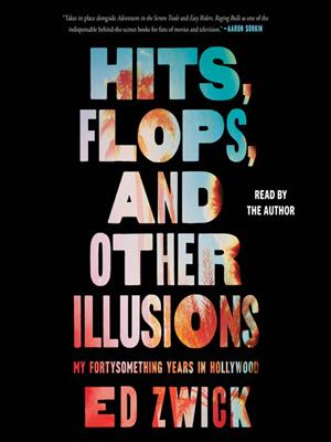Hits, flops, and other illusions  : My fortysomething years in hollywood. Ed Zwick. 