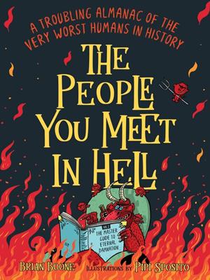 The people you meet in hell  : A troubling almanac of the very worst humans in history. Brian Boone. 