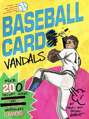 Baseball card vandals . Beau Abbott. 