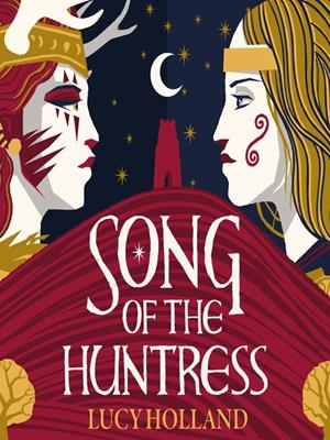Song of the huntress . Lucy Holland. 