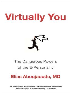 Virtually you  : The dangerous powers of the e-personality. Elias Aboujaoude. 