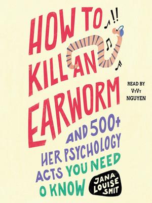 How to kill an earworm  : And 500+ other psychology facts you need to know. Jana Louise Smit. 