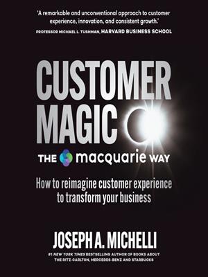 Customer magic – the macquarie way  : How to reimagine customer experience to transform your business&nbsp;. Joseph A Michelli. 