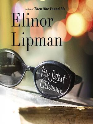 My latest grievance . Elinor Lipman. 