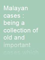 Malayan cases : being a collection of old and important cases which are still law, Volume I