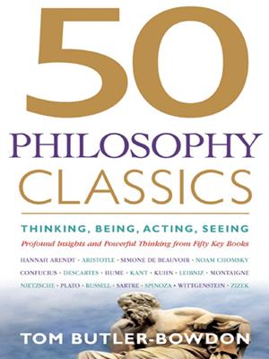 50 philosophy classics  : Thinking, Being, Acting, Seeing: Profound Insights and Powerful Thinking from Fifty Key Books. Tom Butler-Bowdon. 