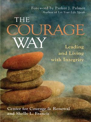 The courage way  : Leading and Living with Integrity. The Center for Courage &  Renewal . 