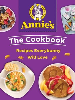 Annie's the cookbook  : Recipes everybunny will love. Annie's . 