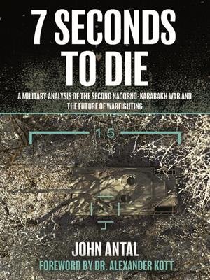 7 seconds to die  : A military analysis of the second nagorno-karabakh war and the future of warfighting. John F Antal. 