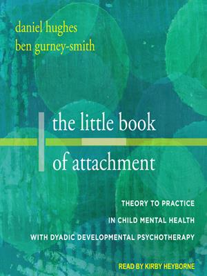 The little book of attachment  : Theory to practice in child mental health with dyadic developmental psychotherapy. Hughes Daniel A. 