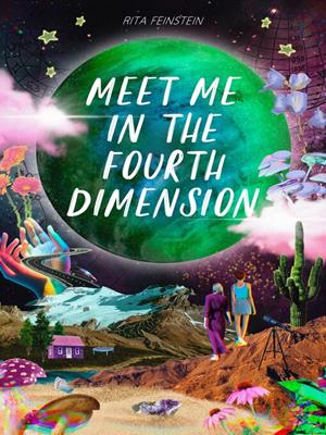 Meet me in the fourth dimension . Rita Feinstein. 