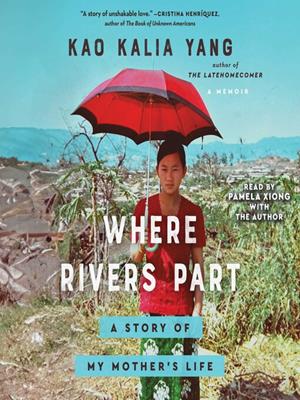 Where rivers part  : A story of my mother's life. Kao Kalia Yang. 