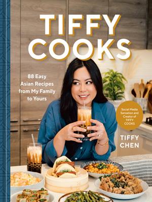 Tiffy cooks  : 88 easy asian recipes from my family to yours: a cookbook. Tiffy Chen. 