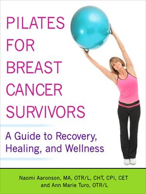 Pilates for breast cancer survivors  : A Guide to Recovery, Healing, and Wellness. Naomi Aaronson. 