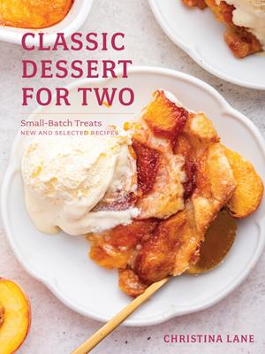Classic dessert for two  : Small-batch treats, new and selected recipes. Christina Lane. 