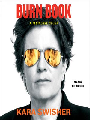 Burn book  : A tech love story. Kara Swisher. 