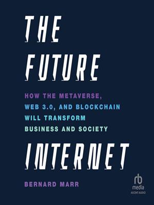 The future internet  : How the metaverse, web 3.0, and blockchain will transform business and society. Bernard Marr. 