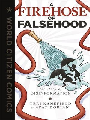 A firehose of falsehood  : The story of disinformation. Teri Kanefield. 