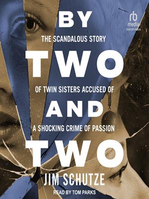 By two and two  : The scandalous story of twin sisters accused of a shocking crime of passion. Jim Schutze. 