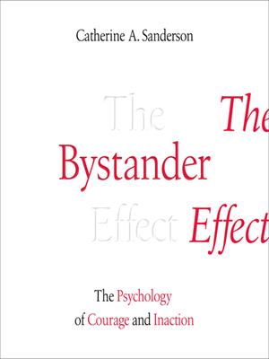 The bystander effect  : The psychology of courage and inaction. Catherine Sanderson. 