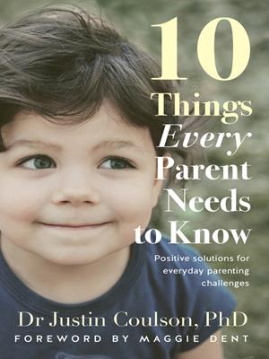 10 things every parent needs to know . Justin Coulson. 