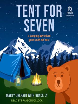 Tent for seven  : A camping adventure gone south out west. Marty Ohlhaut. 