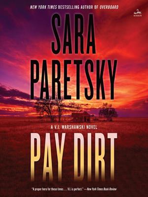 Pay dirt  : A thriller. Sara Paretsky. 