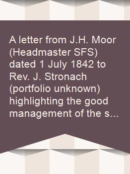 A letter from J.H. Moor (Headmaster SFS) dated 1 July 1842 to Rev. J. Stronach (portfolio unknown) highlighting the good management of the school accounts