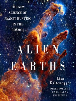 Alien earths  : The new science of planet hunting in the cosmos. Lisa Kaltenegger. 