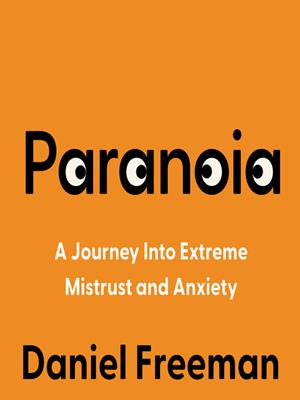 Paranoia  : A journey into extreme mistrust and anxiety. Daniel Freeman. 