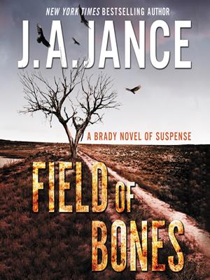 Field of bones  : A Brady Novel of Suspense. J A. Jance. 