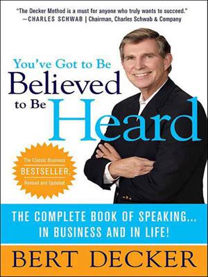 You've got to be believed to be heard  : The complete book of speaking . . . in business and in life!. Bert Decker. 