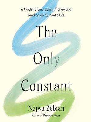 The only constant  : A guide to embracing change and leading an authentic life. Najwa Zebian. 