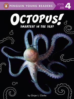 Octopus!  : Smartest in the sea?. Ginjer L Clarke. 