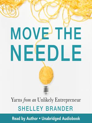 Move the needle  : Yarns from an unlikely entrepreneur. Shelley Brander. 