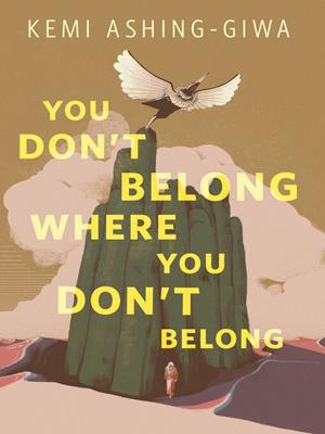 You don't belong where you don't belong  : A tor original. Kemi Ashing-Giwa. 