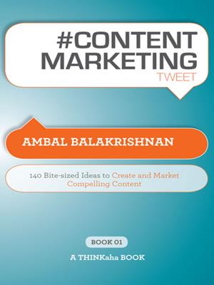 #content marketing tweet book01  : 140 Bite-sized Ideas to Create and Market Compelling Content. Ambal Balakrishnan. 