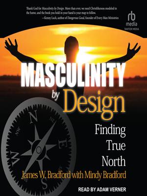 Masculinity by design  : Finding true north. James W Bradford. 