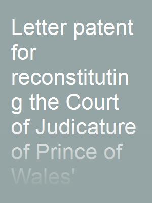 Letter patent for reconstituting the Court of Judicature of Prince of Wales' Island, Singapore and Malacca