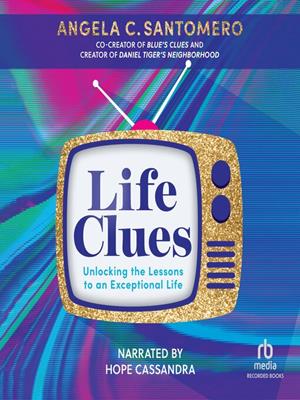 Life clues  : Unlocking the lessons to an exceptional life. Angela C Santomero. 