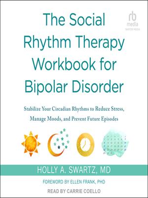 The social rhythm therapy workbook for bipolar disorder  : Stabilize your circadian rhythms to reduce stress, manage moods, and prevent future episodes. Holly A Swartz, MD. 