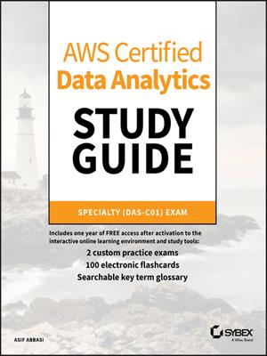 Aws certified data analytics study guide  : Specialty (das-c01) exam. Asif Abbasi. 